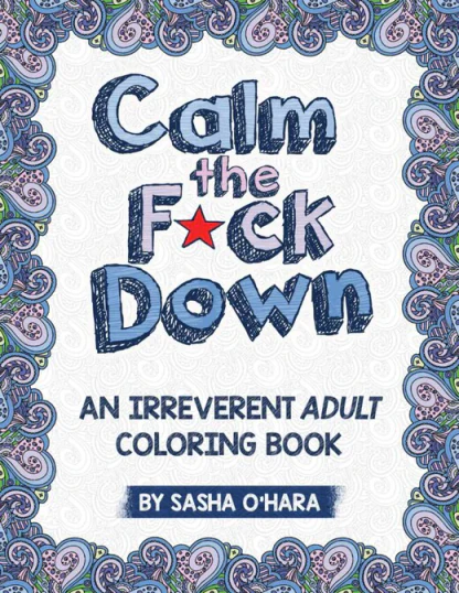 The cover of Calm The F*ck Down, an irreverent adult coloring book by Sasha O'Hara